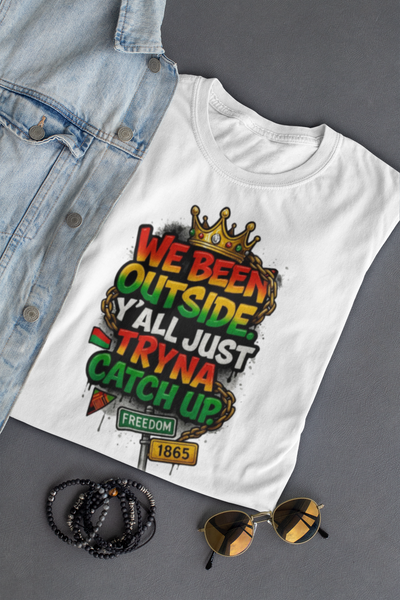 We Been Outside Juneteenth Shirt