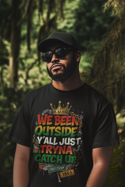We Been Outside Juneteenth Shirt